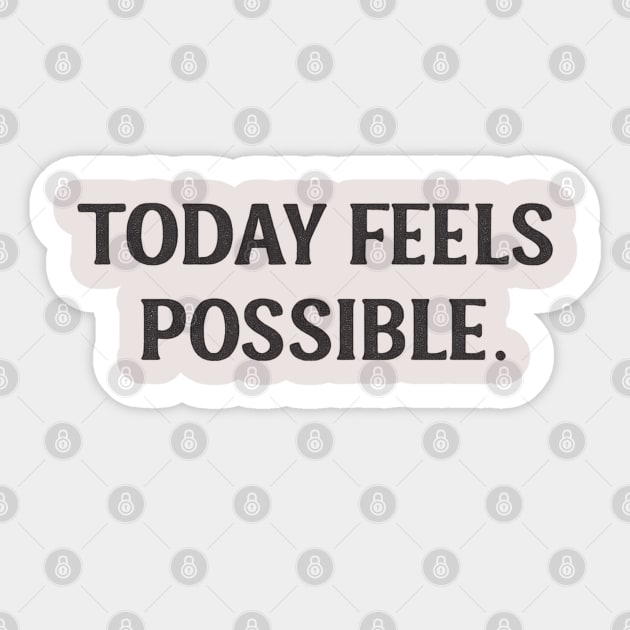 Today Feels Possible – Minimal Motivational Quote Tee Sticker by Anne Lee
